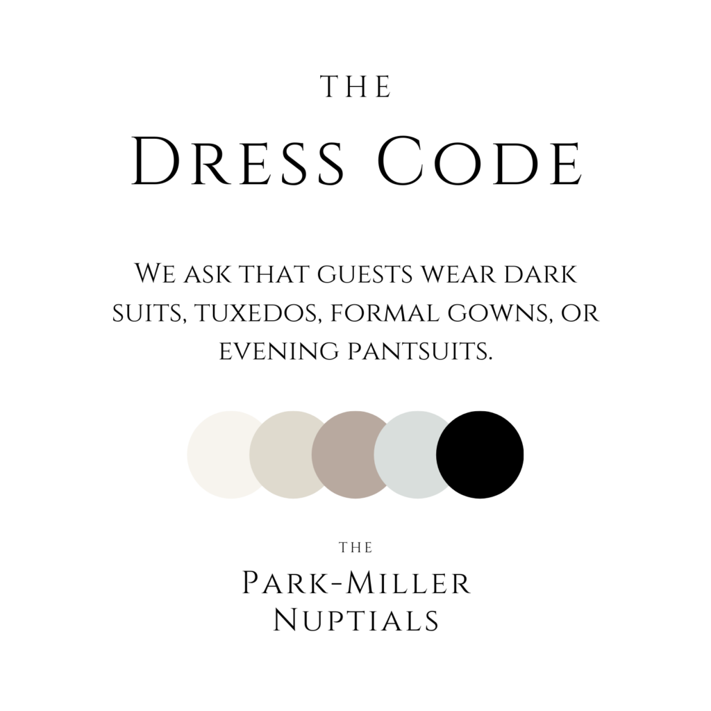 a white square enclosure card for a wedding invitation. It says "Dress Code" in large print. The font is Cinzel. Below that in a smaller type, the text reads, "We ask that guests wear dark suits or tuxedos, formal gowns, or evening pantsuits." Below that, there is a color palette. At the bottom, in the second largest Cinzel font, it says, "The Park-Miller Nuptials". The caption reads, "Dress code enclosure card by Idyllwild Event Design"